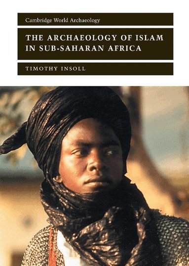 Timothy Insoll, Norman Yoffee, Susan Alcock - The Archaeology of Islam in Sub-Saharan Africa, Inbunden