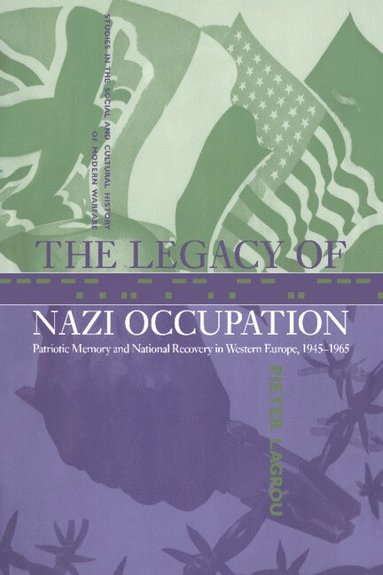 bokomslag The Legacy of Nazi Occupation: Patriotic Memory and National Recovery in Western Europe, 1945 1965