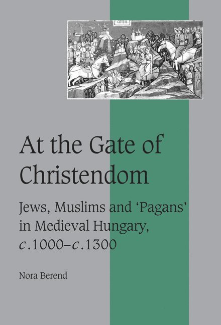 Nora (University of Cambridge) Berend, Nora Berend, Berend Nora - At the Gate of Christendom, Inbunden