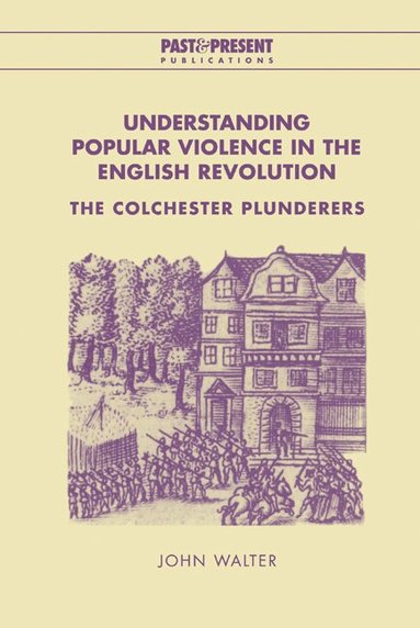 John Walter - Understanding Popular Violence in the English Revolution, Inbunden