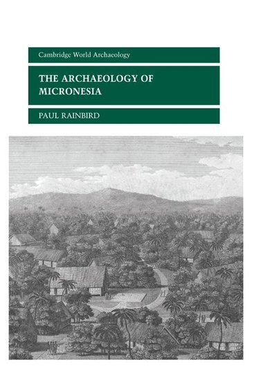 Paul Rainbird, Norman Yoffee, Susan Alcock - The Archaeology of Micronesia, Inbunden