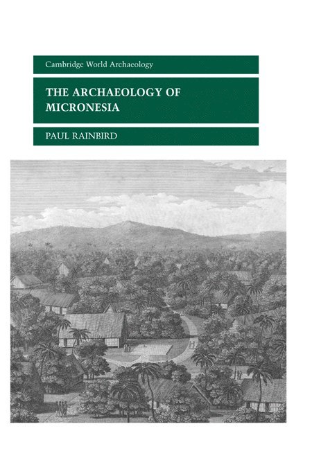 Lampeter) Rainbird, Paul (University of Wales, Paul Rainbird, Norman Yoffee, Susan Alcock - The Archaeology of Micronesia, Inbunden