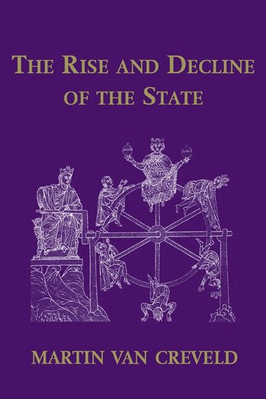 Martin van Creveld - The Rise and Decline of the State, Inbunden