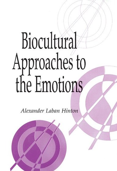 Alexander Laban Hinton - Biocultural Approaches to the Emotions, Inbunden