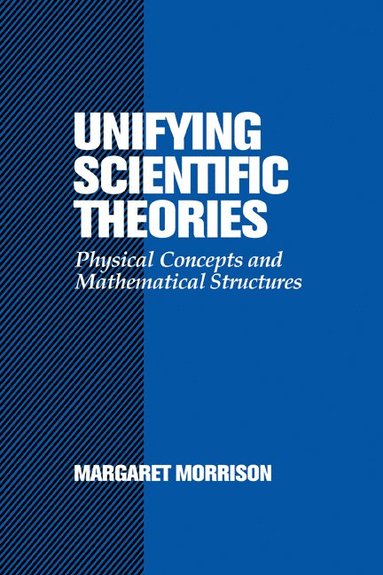 bokomslag Unifying Scientific Theories: Physical Concepts and Mathematical Structures