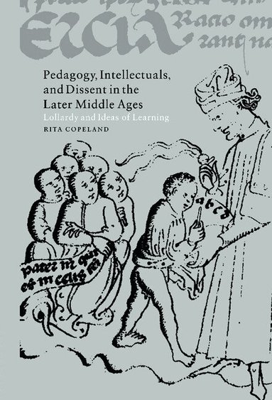 Rita Copeland - Pedagogy, Intellectuals, and Dissent in the Later Middle Ages, Inbunden