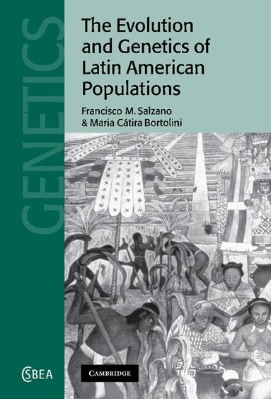 Francisco M. Salzano, Maria C. Bortolini - The Evolution and Genetics of Latin American Populations, Inbunden