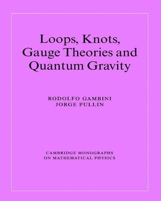 Rodolfo Gambini, Jorge Pullin, Peter Landshoff - Loops, Knots, Gauge Theories and Quantum Gravity, Häftad
