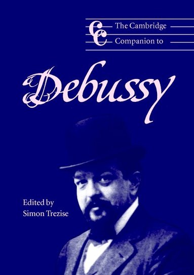 Simon Trezise - The Cambridge Companion to Debussy, Häftad