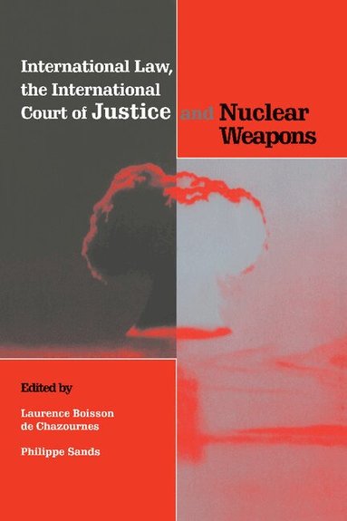 Laurence Boisson de Chazournes, Philippe Sands - International Law, the International Court of Justice and Nuclear Weapons, Häftad