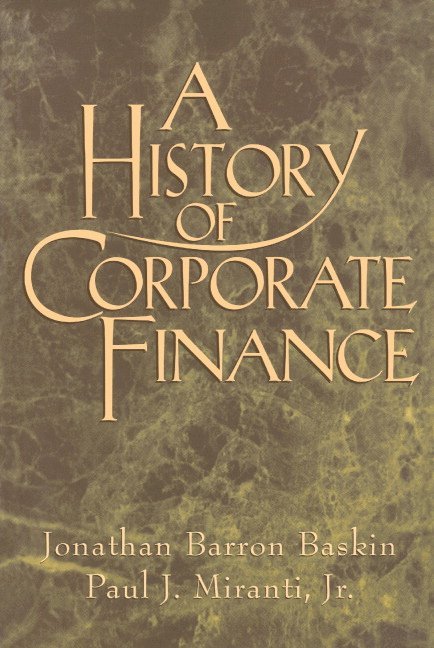 Jonathan Barron Baskin, Paul J. Miranti, Jr, Connecticut) Baskin, Jonathan Barron (Baruch College, New Jersey) Miranti, Jr, Paul J. (Rutgers University, Jonathan Baskin, Jr. Miranti, Paul J. JR Miranti - A History of Corporate Finance, Häftad