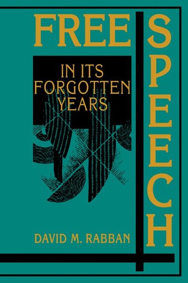 David M. Rabban, Christopher Tomlins - Free Speech in its Forgotten Years, 1870-1920, Häftad