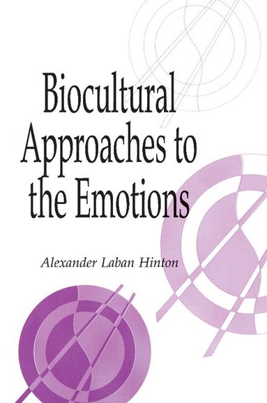 Alexander Laban Hinton - Biocultural Approaches to the Emotions, Häftad