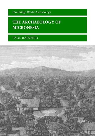 Paul Rainbird - The Archaeology of Micronesia, Häftad