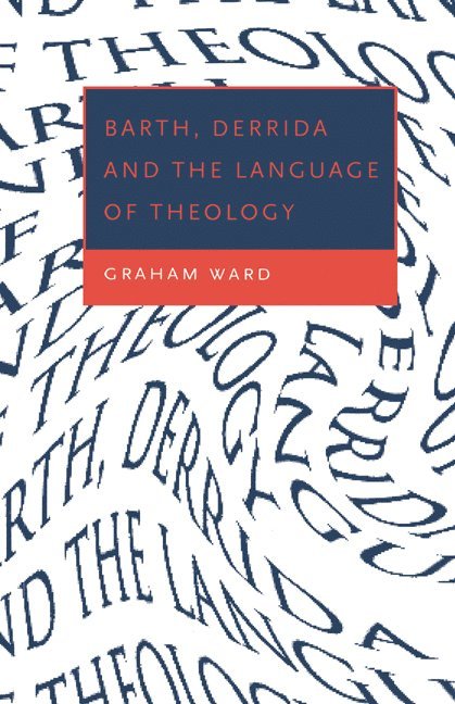 Graham (University of Manchester) Ward, Graham Ward - Barth, Derrida and the Language of Theology, Häftad