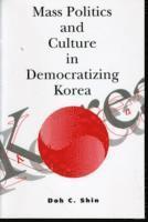 Doh C. Shin - Mass Politics and Culture in Democratizing Korea, Häftad