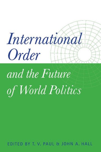 T. V. Paul, John A. Hall - International Order and the Future of World Politics, Häftad