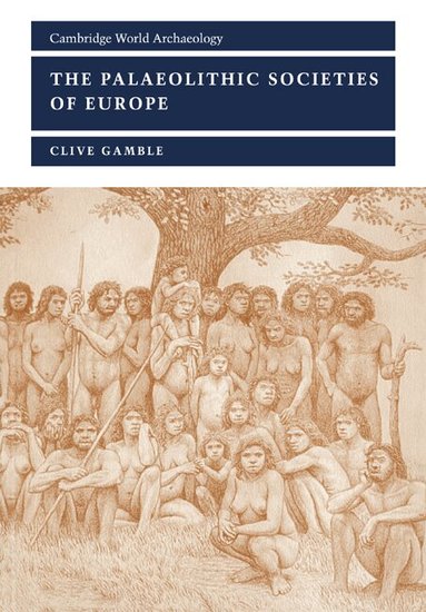 Clive Gamble, Norman Yoffee, Susan Alcock - The Palaeolithic Societies of Europe, Häftad