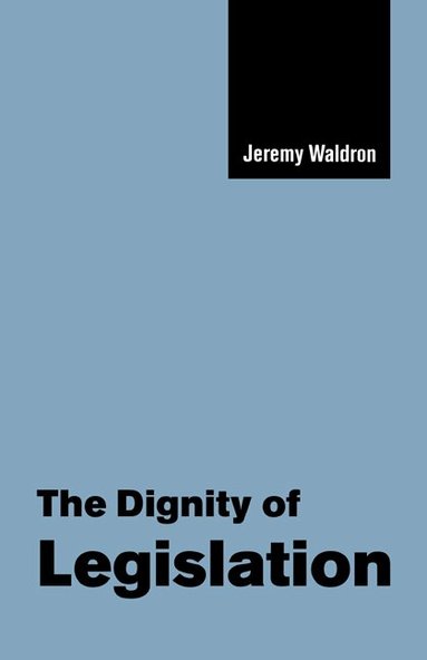Jeremy Waldron - The Dignity of Legislation, Häftad