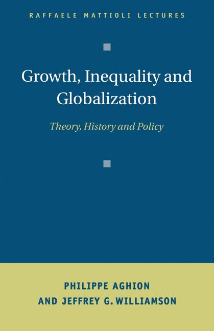 Philippe (University College London) Aghion, Massachusetts) Williamson, Jeffrey G. (Harvard University, Philippe Aghion, Jeffrey G. Williamson, Jeffrey Williamson - Growth, Inequality, and Globalization, Häftad