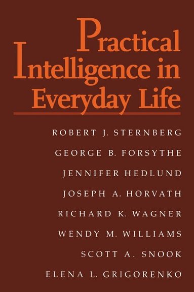 Robert J. Sternberg, George B. Forsythe, Jennifer Hedlund, Joseph A. Horvath, Richard K. Wagner, Wendy M. Williams, Scott A. Snook, Elena Grigorenko - Practical Intelligence in Everyday Life, Häftad