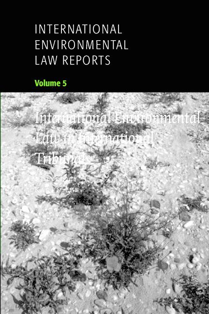 International Environmental Law Reports: Volume 5, International Environmental Law in International Tribunals 1