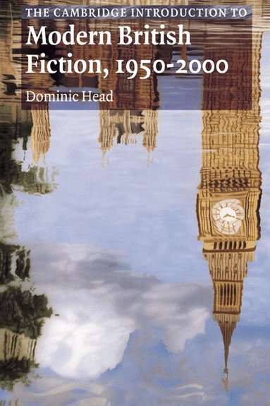Dominic Head - The Cambridge Introduction to Modern British Fiction, 1950-2000, Inbunden