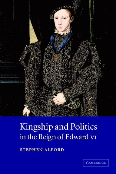 bokomslag Kingship and Politics in the Reign of Edward VI