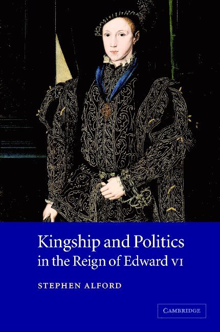 Kingship and Politics in the Reign of Edward VI 1