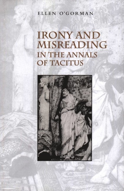 Ellen O'Gorman, Ellen (University of Bristol) O'Gorman - Irony and Misreading in the Annals of Tacitus, Inbunden