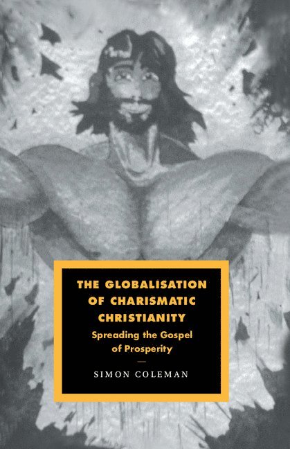 Simon Coleman - The Globalisation of Charismatic Christianity, Inbunden