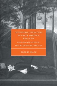 bokomslag Defending Literature in Early Modern England: Renaissance Literary Theory in Social Context