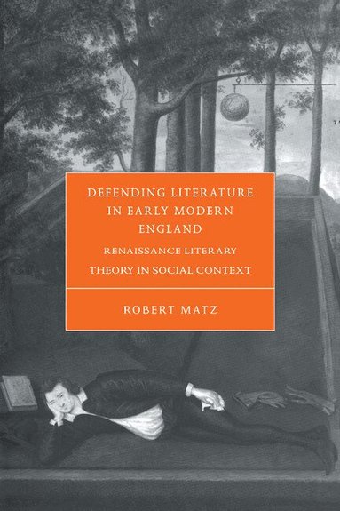 Robert Matz - Defending Literature in Early Modern England, Inbunden