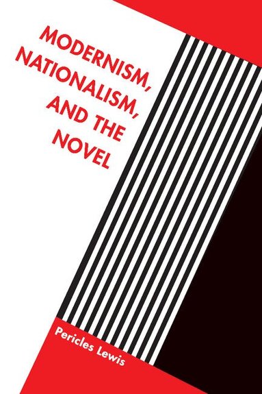 Pericles Lewis - Modernism, Nationalism, and the Novel, Inbunden