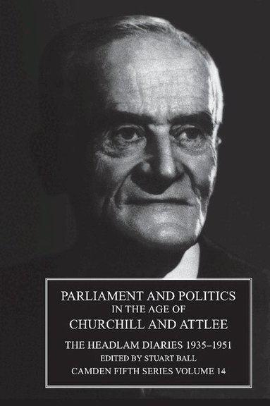 Cuthbert Morley Headlam, Stuart Ball - Parliament and Politics in the Age of Churchill and Attlee, Inbunden
