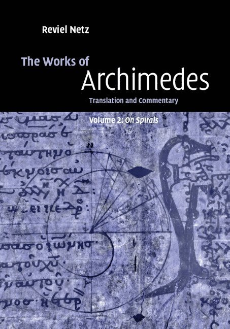 Archimedes, Reviel Netz - The Works of Archimedes: Volume 2, On Spirals, Inbunden