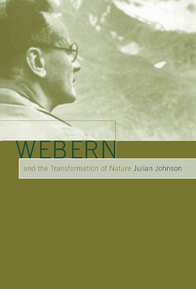 Julian Johnson - Webern and the Transformation of Nature, Inbunden