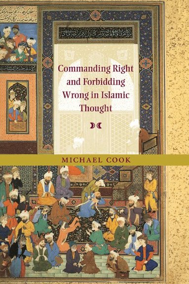 Michael Cook - Commanding Right and Forbidding Wrong in Islamic Thought, Inbunden