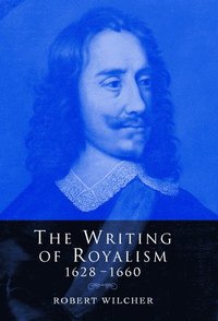 bokomslag The Writing of Royalism 1628-1660