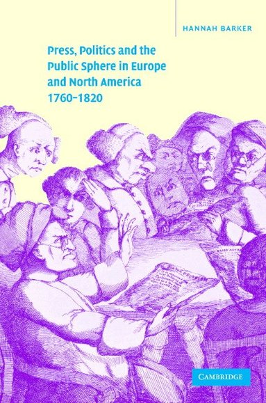 Hannah Barker, Simon Burrows - Press, Politics and the Public Sphere in Europe and North America, 1760-1820, Inbunden
