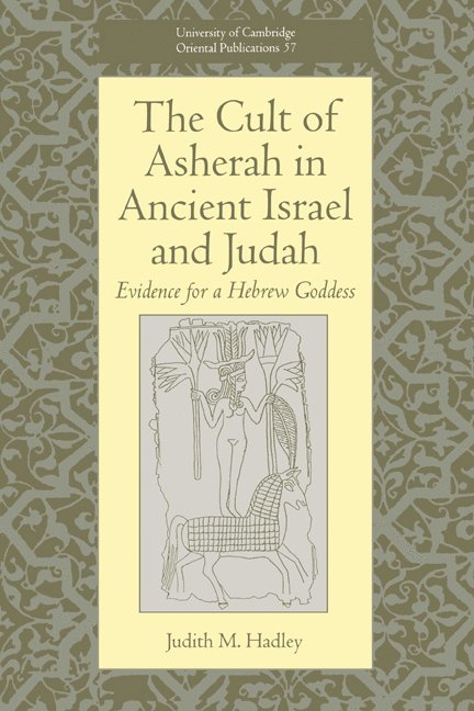 Pennsylvania) Hadley, Judith M. (Villanova University, Judith M. Hadley, Hadley Judith M., Faculty Of Oriental Studies - The Cult of Asherah in Ancient Israel and Judah, Inbunden