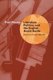 Paul Peppis, Paul (University of Oregon) Peppis - Literature, Politics, and the English Avant-Garde, Inbunden