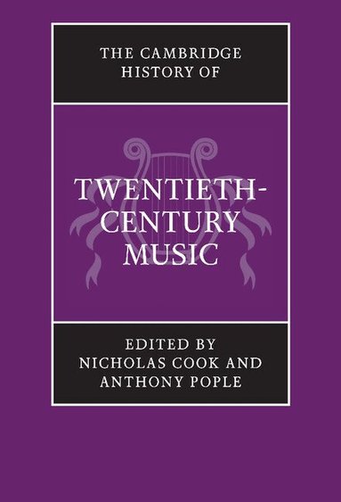 Nicholas Cook, Anthony Pople - The Cambridge History of Twentieth-Century Music, Inbunden