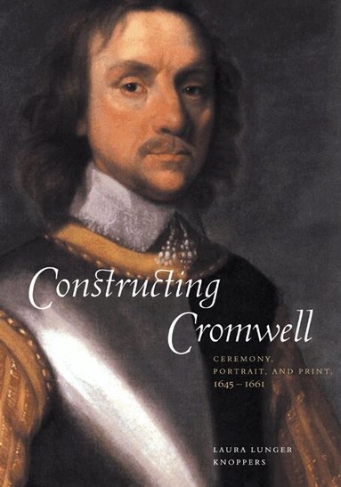 Laura Lunger Knoppers - Constructing Cromwell, Inbunden