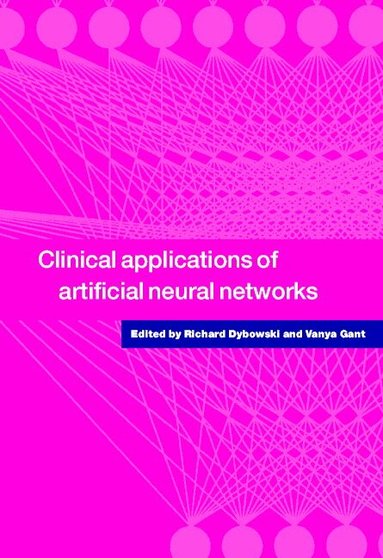 Richard Dybowski, Vanya Gant - Clinical Applications of Artificial Neural Networks, Inbunden