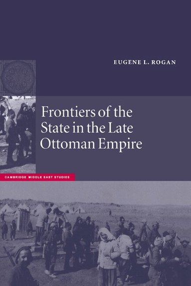 Eugene L. Rogan, Charles Tripp, Julia A. Clancy-Smith - Frontiers of the State in the Late Ottoman Empire, Inbunden