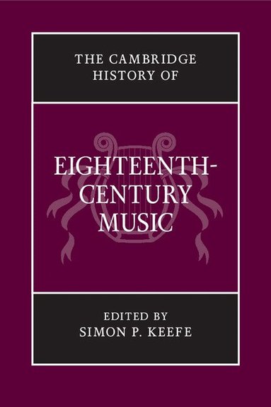 Simon P. Keefe - The Cambridge History of Eighteenth-Century Music, Inbunden
