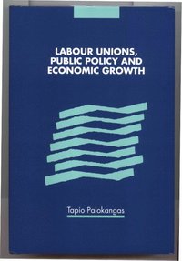 bokomslag Labour Unions, Public Policy and Economic Growth
