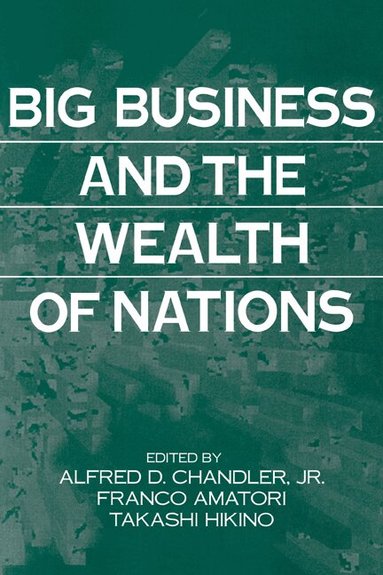 Alfred D. Chandler Jr, Franco Amatori, Takashi Hikino - Big Business and the Wealth of Nations, Häftad
