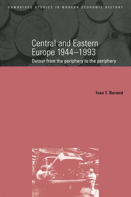 Los Angeles) Berend, Ivan (University of California, Ivan T. Berend, Charles Feinstein, Patrick O'Brien - Central and Eastern Europe, 1944–1993, Häftad